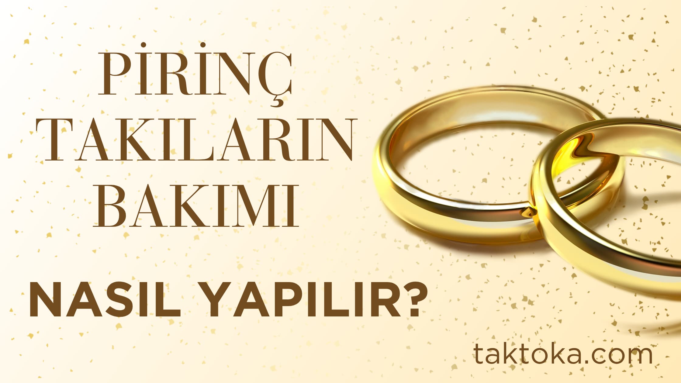 Pirinç Takıların Bakımı Nasıl Olur?